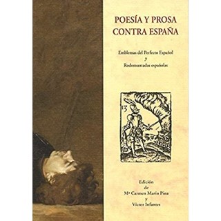 POESÍA Y PROSA CONTRA ESPAÑA. Emblemas del Perfecto Español y Rodomuntadas españolas.